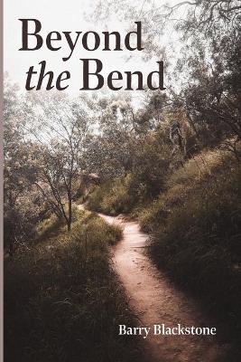 Beyond the Bend by Barry Blackstone