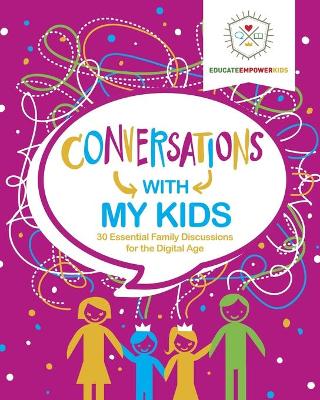 Conversations with My Kids: 30 Essential Family Discussions for the Digital Age book