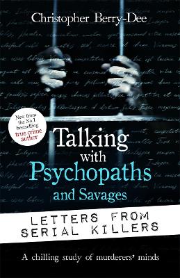 Talking with Psychopaths and Savages: Letters from Serial Killers book