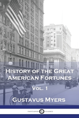 History of the Great American Fortunes, Vol 1 book