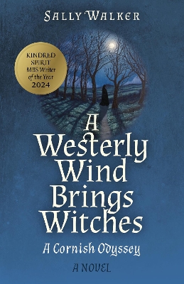 Westerly Wind Brings Witches, A: A Cornish Odyssey | A Novel book