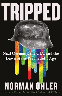 Tripped: Nazi Germany, the CIA, and the Dawn of the Psychedelic Age book