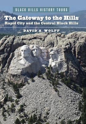 The Gateway to the Hills: Rapid City and the Central Black Hills book