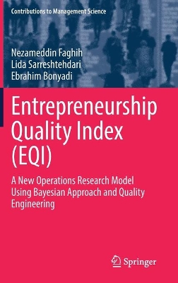 Entrepreneurship Quality Index (EQI): A New Operations Research Model Using Bayesian Approach and Quality Engineering by Nezameddin Faghih