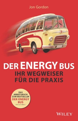 The Der Energy Bus: Ihr Wegweiser für die Praxis by Jon Gordon