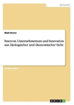 Enercon. Unternehmertum und Innovation aus ökologischer und ökonomischer Sicht book