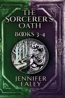 The Sorcerer's Oath - Books 3-4 by Jennifer Ealey