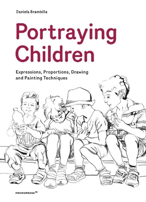 Portraying Children: Expressions, Proportions, Drawing and Painting Techniques by Daniela Brambilla