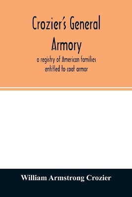 Crozier's general armory; a registry of American families entitled to coat armor book