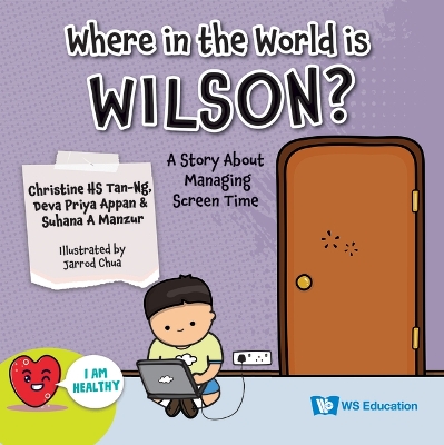 Where In The World Is Wilson?: A Story About Managing Screen Time by Deva Priya Appan