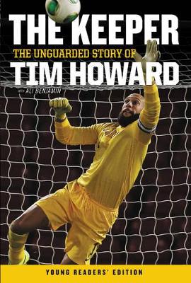 The Keeper: The Unguarded Story of Tim Howard by Tim Howard