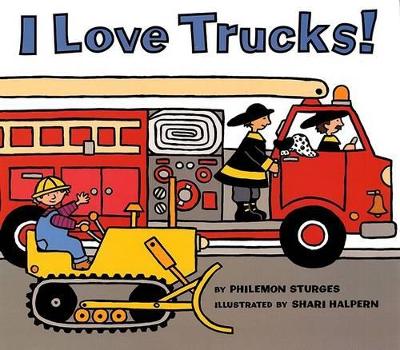 I Love Trucks by Philemon Sturges