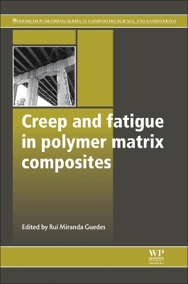 Creep and Fatigue in Polymer Matrix Composites by Rui Miranda Guedes