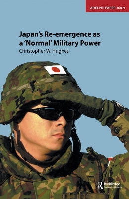 Japan's Re-Emergence as a 'Normal' Military Power by Christopher Hughes