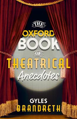 The Oxford Book of Theatrical Anecdotes by Gyles Brandreth
