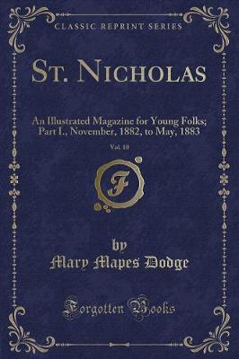 St. Nicholas, Vol. 10: An Illustrated Magazine for Young Folks; Part I., November, 1882, to May, 1883 (Classic Reprint) book