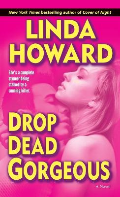 Drop Dead Gorgeous: A Novel by Linda Howard