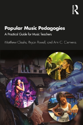 Popular Music Pedagogies: A Practical Guide for Music Teachers by Matthew Clauhs