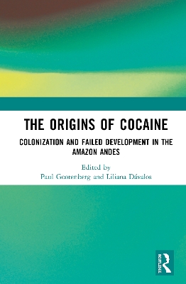 The The Origins of Cocaine: Colonization and Failed Development in the Amazon Andes by Paul Gootenberg