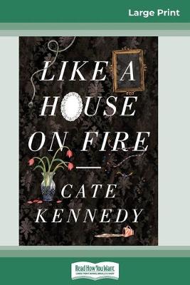 Like a House on Fire (16pt Large Print Edition) book