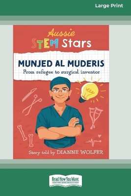 Aussie STEM Stars Munjed Al Muderis: From refugee to surgical inventor [16pt Large Print Edition] by Dianne Wolfer
