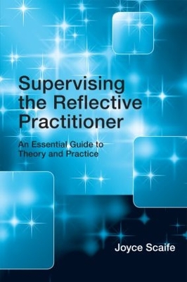 Supervising the Reflective Practitioner by Joyce Scaife