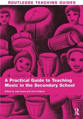 A Practical Guide to Teaching Music in the Secondary School by Chris Philpott