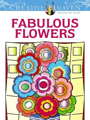 Creative Haven Fabulous Flowers Coloring Book book