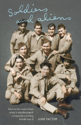 Soldiers and Aliens: Men in the Australian Army's Employment Companies during World War II book