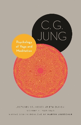 Psychology of Yoga and Meditation: Lectures Delivered at ETH Zurich, Volume 6: 1938–1940 by C. G. Jung