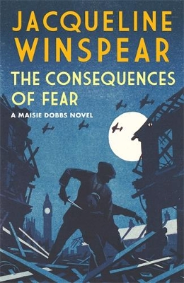 The Consequences of Fear: A spellbinding wartime mystery by Jacqueline Winspear