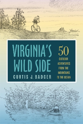 Virginia's Wild Side: 50 Outdoor Adventures from the Mountains to the Ocean book