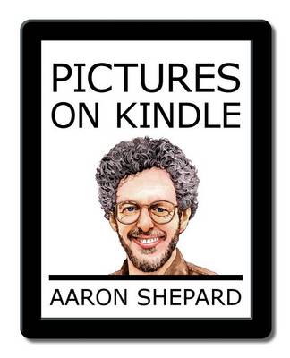Pictures on Kindle: Self Publishing Your Kindle Book with Photos, Drawings, and Other Graphics, or Tips for Formatting Your Images So Your eBook Doesn't Look Horrible (Like Everyone Else's) book