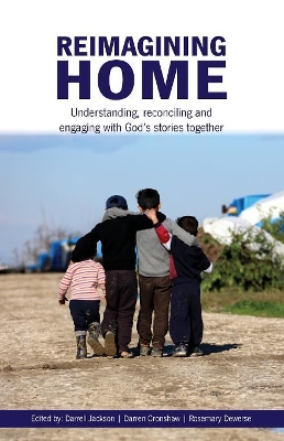 Reimagining Home: Understanding, reconciling and engaging with God's stories together book