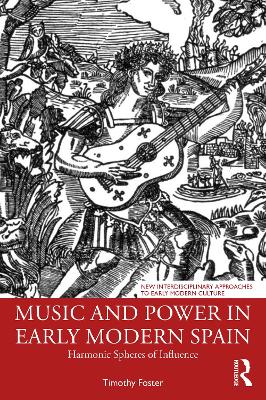 Music and Power in Early Modern Spain: Harmonic Spheres of Influence book