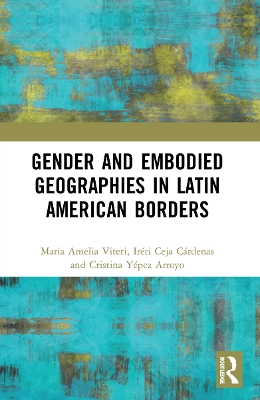 Gender and Embodied Geographies in Latin American Borders book