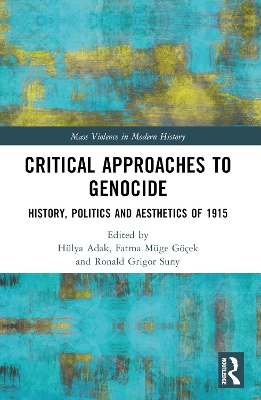 Critical Approaches to Genocide: History, Politics and Aesthetics of 1915 by Hülya Adak