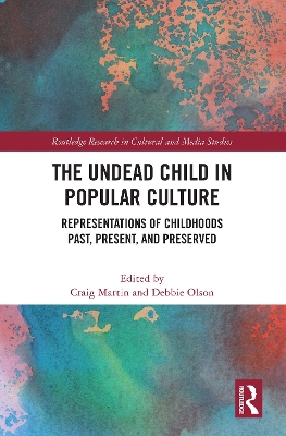 The Undead Child in Popular Culture: Representations of Childhoods Past, Present, and Preserved book