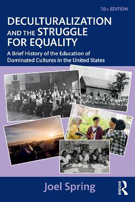 Deculturalization and the Struggle for Equality: A Brief History of the Education of Dominated Cultures in the United States by Joel Spring