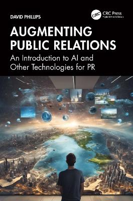 Augmenting Public Relations: An Introduction to AI and Other Technologies for PR book