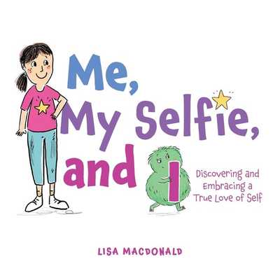 Me, My Selfie, and I: Discovering and Embracing a True Love of Self by Lisa MacDonald