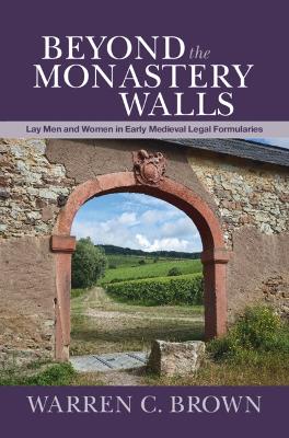 Beyond the Monastery Walls: Lay Men and Women in Early Medieval Legal Formularies book