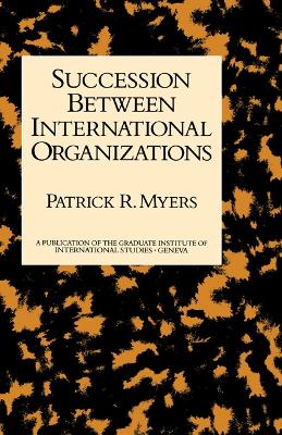 Succession Between International Organizations by Patrick R. Myers