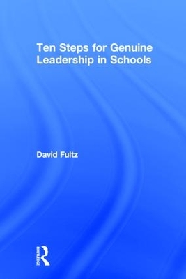 Ten Steps for Genuine Leadership in Schools by David Fultz