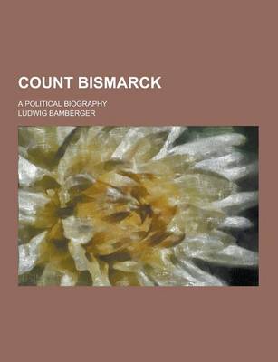Count Bismarck; A Political Biography book