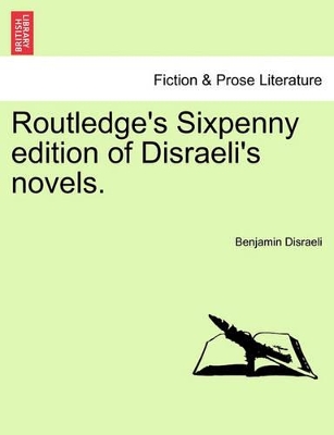 Routledge's Sixpenny Edition of Disraeli's Novels. by Earl of Beaconsfield Benjamin Disraeli