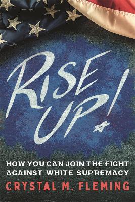 Rise Up!: How You Can Join the Fight Against White Supremacy by Crystal Marie Fleming