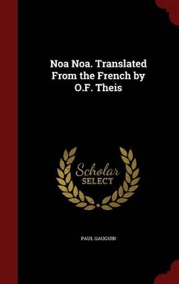 Noa Noa. Translated from the French by O.F. Theis by Paul Gauguin