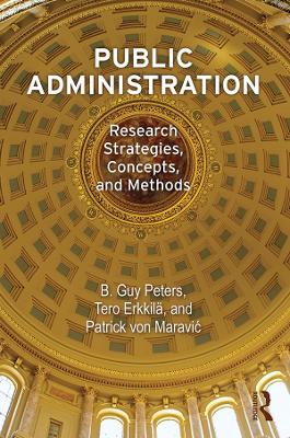 Public Administration: Research Strategies, Concepts, and Methods by B Guy Peters