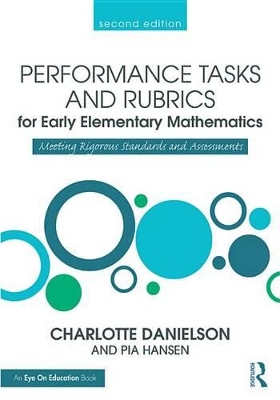 Performance Tasks and Rubrics for Early Elementary Mathematics: Meeting Rigorous Standards and Assessments by Charlotte Danielson